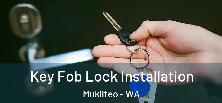 Key Fob Lock Installation Mukilteo - WA